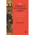 The History of the Fujiwara House: A Study and Annotated Translation of the Tōshi Kaden