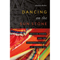 Dancing on the Sun Stone: Mexican Women and the Gendered Politics of Octavio Paz