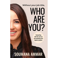 Without Your Job Title, Who Are You?: Connecting with the real you and unlocking your highest purpose