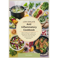 Low Oxalate Anti-Inflammatory Cookbook: Delicious Recipes for Health and Healing Over 120 mouthwatering dishes that nourish your body and naturally so