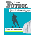 El diario de entrenamiento y juego de fútbol: Graba y rastrea tu rendimiento en el juego de entrenamiento y la temporada: perfecto para niños y niñas:
