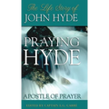 Praying Hyde, Apostle of Prayer: The Life Story of John Hyde