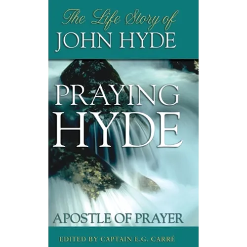 Praying Hyde, Apostle of Prayer: The Life Story of John Hyde
