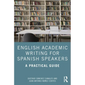 English Academic Writing for Spanish Speakers: A Practical Guide