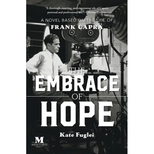The Embrace of Hope: A Novel Based on the Life of Frank Capra