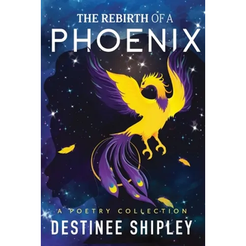 The Rebirth of a Phoenix: A Poetry Collection