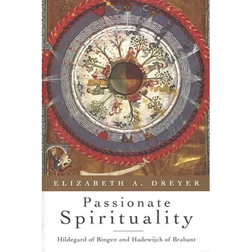 Passionate Spirituality: Hildegard of Bingen and Hadewijch of Brabant