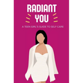 Radiant You: A Teen Girl's Guide to Self Care