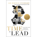 Time to Lead: Lessons for Today's Leaders from Bold Decisions That Changed History