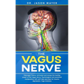 The Vagus Nerve: Polyvagal Theory: Activated and access the healing power of the Vagus Nerve. Psychological and emotional manipulation