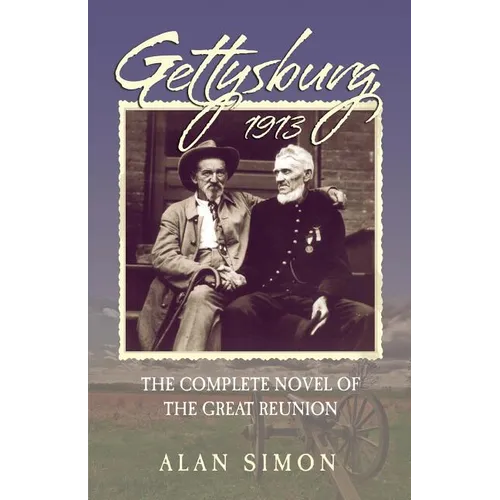 Gettysburg, 1913: The Complete Novel of the Great Reunion