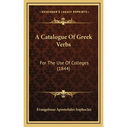 A Catalogue Of Greek Verbs: For The Use Of Colleges (1844)