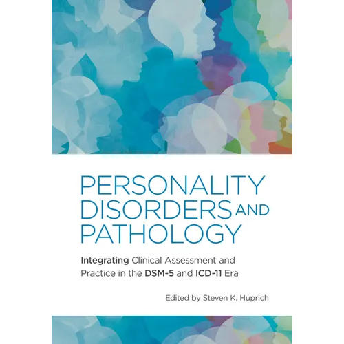 Personality Disorders and Pathology: Integrating Clinical Assessment and Practice in the Dsm-5 and ICD-11 Era