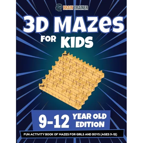3D Mazes For Kids - 9-12 Year Old Edition - Fun Activity Book Of Mazes For Girls And Boys (9-12)