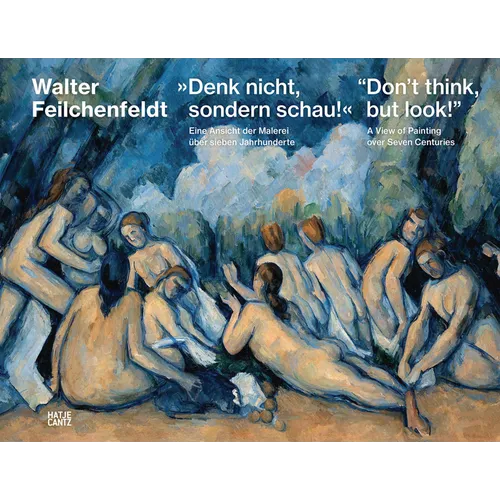 Don't Think, But Look!: A View of Painting Over Seven Centuries