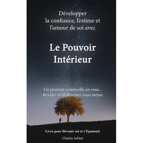 Le Pouvoir Interieur: développer la confiance, l'estime et l'amour de soi: Developpement personnel, connaissance de soi, psychologie positiv