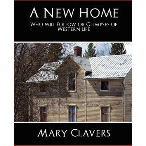 A New Home - Who'll Follow or Glimpses of Western Life