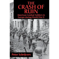 The Crash of Ruin: American Combat Soldiers in Europe During World War II