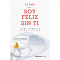 Te Amo...Pero Soy Feliz Sin Ti. Como Vivir Libremente Sin Apegos Y Sin Miedos / I Love You...But I'm Happy Without You