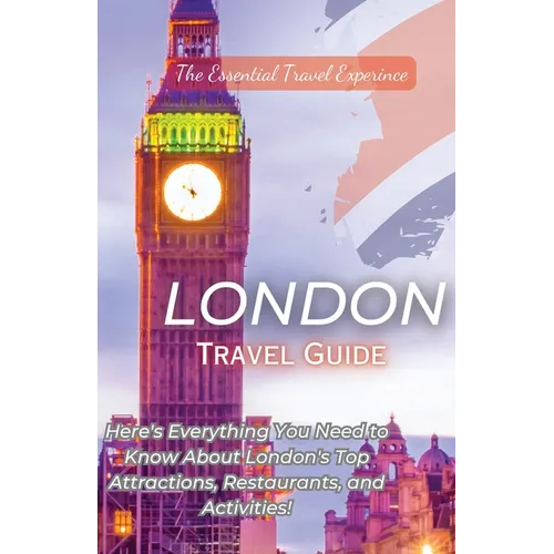 London Travel Guide 2023: Here's Everything You Need to Know London's Top Attractions, Restaurants, and Activities!