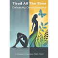 Tired all the time: Defeating Dysautonomia - a practical guide for patients and families to managing POTS and related conditions