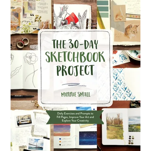 The 30-Day Sketchbook Project: Daily Exercises and Prompts to Fill Pages, Improve Your Art and Explore Your Creativity