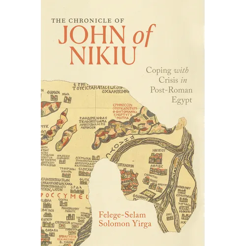 The Chronicle of John of Nikiu: Coping with Crisis in Post-Roman Egypt