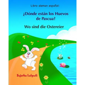 Libro aleman espanol: Donde estan los Huevos de Pascua: Libro infantil bilingüe (español alemán), Alemán para niños, Libro infantil ilustrad