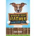 Would You Rather Book For Kids: The Book of Challenging Choices, Silly Situations and Downright Hilarious Questions the Whole Family Will Enjoy