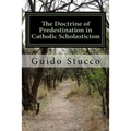 The Doctrine of Predestination in Catholic Scholasticism: Views and Perspectives from the Twelfth Century to the Renaissance