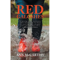 Red Galoshes: The Harrowing, Relentless Determination, Ordinary and Joyful Stories of an Abused Wife, Turned Single Mother Who Gaine