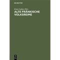 Alte Fränkische Volksreime: Kärwa-, Tanzbouda-, Schelma- Und Lumpa-Liadli