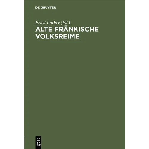 Alte Fränkische Volksreime: Kärwa-, Tanzbouda-, Schelma- Und Lumpa-Liadli