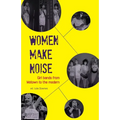 Women Make Noise: Girl Bands from Motown to the Modern