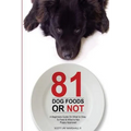 81 Dog Foods...Or Not.: A Beginners Guide On What is Okay To Feed & What Is Not. Puppy Approved