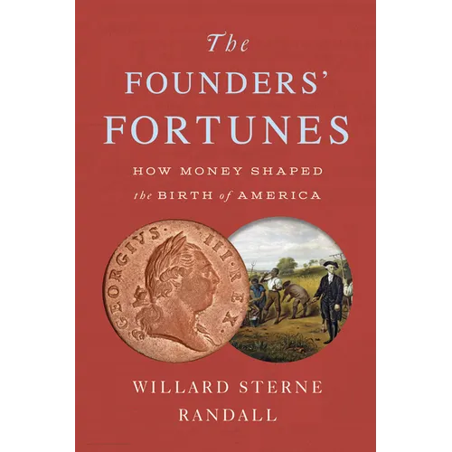 The Founders' Fortunes: How Money Shaped the Birth of America