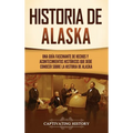 Historia de Alaska: Una guía fascinante de hechos y acontecimientos históricos que debe conocer sobre la historia de Alaska