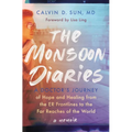 The Monsoon Diaries: A Doctor's Journey of Hope and Healing from the Er Frontlines to the Far Reaches of the World