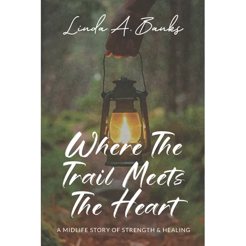 Where the Trail Meets the Heart: A Midlife Story of Strength & Healing