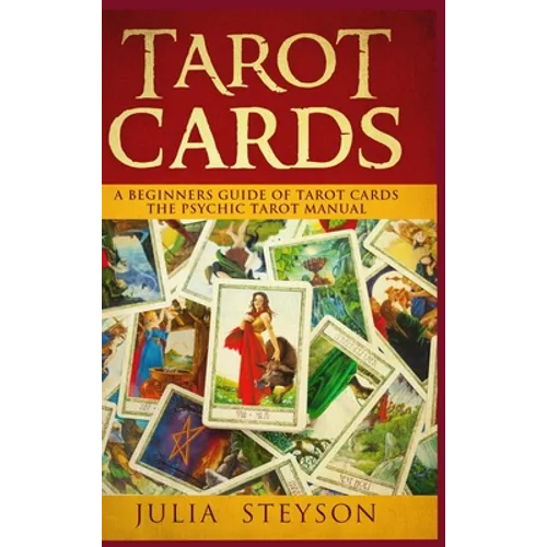 Tarot Cards Hardcover Version: A Beginners Guide of Tarot Cards: The Psychic Tarot Manual (New Age and Divination)