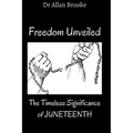 Freedom Unveiled: The Timeless Significance of Juneteenth
