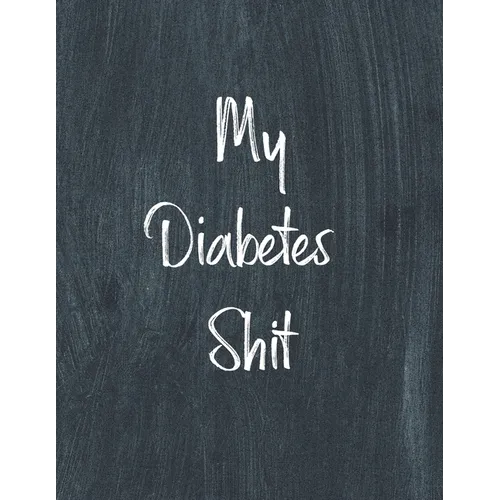 My Diabetes Shit, Diabetes Log Book: Daily Blood Sugar Log Book Journal, Organize Glucose Readings, Diabetic Monitoring Notebook For Recording Meals,