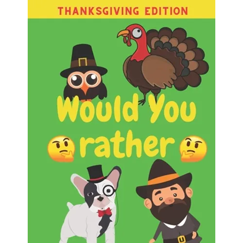 Would You Rather Thanksgiving Edition: Family Friends Boys Girls Funny Questions Game Rules Giving Kids