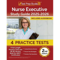 Nurse Executive Study Guide 2025-2026: 4 Full-Length Practice Tests and NE-BC Review Book for ANCC Certification [2nd Edition]