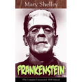 Frankenstein (The Complete Uncensored 1818 Edition): A Gothic Classic - considered to be one of the earliest examples of Science Fiction