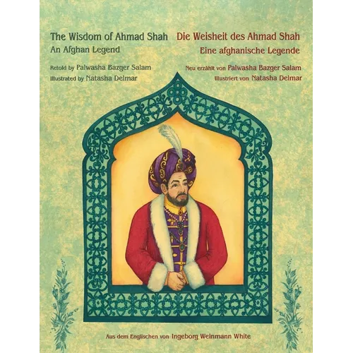 The Wisdom of Ahmad Shah -- Die Weisheit des Ahmad Shah: Bilingual English-German Edition / Zweisprachige Ausgabe Englisch-Deutsch