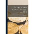 Business and Politics Under James I;