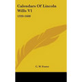 Calendars Of Lincoln Wills V1: 1320-1600
