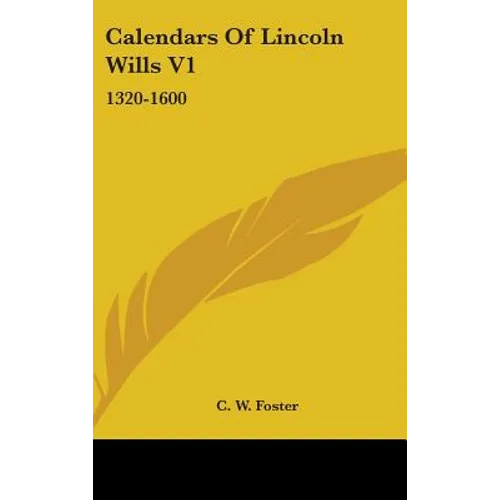 Calendars Of Lincoln Wills V1: 1320-1600
