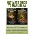 Ultimate Guide To Marijuana: 2 Books In 1 - Growing Marijuana & Cannabis & Weed 101 - A Guide To Horticulture, Stocks, Business, Investing, Addiction,